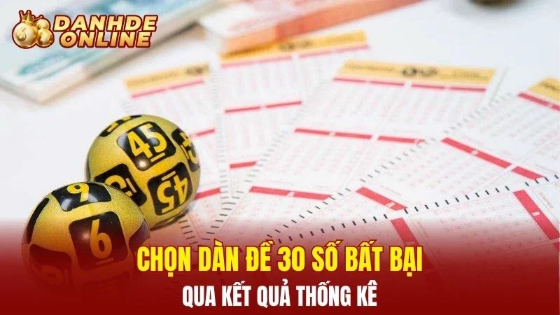 Chọn dàn đề 30 số bất bại qua kết quả thống kê